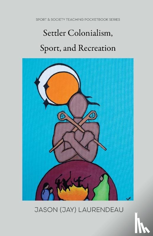 Laurendeau, Jason (Jay) - Settler Colonialism, Sport, and Recreation