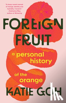 Goh, Katie - Foreign Fruit: A Personal History of the Orange