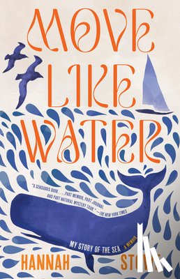 Stowe, Hannah - Move Like Water: My Story of the Sea