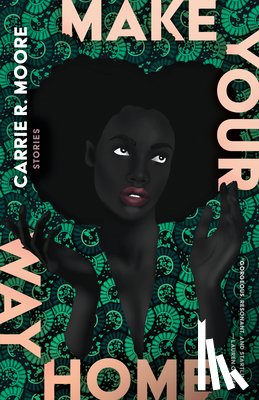 Moore, Carrie R. - Make Your Way Home: Stories