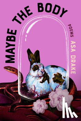 Drake, Asa - Maybe the Body: Poems
