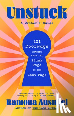 Ausubel, Ramona - Unstuck: A Writer's Guide
