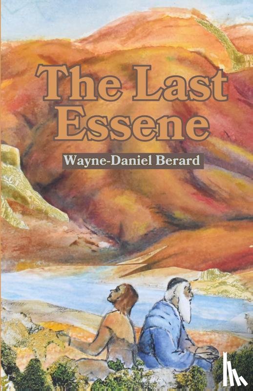 Berard, Wayne-Daniel - The Last Essene