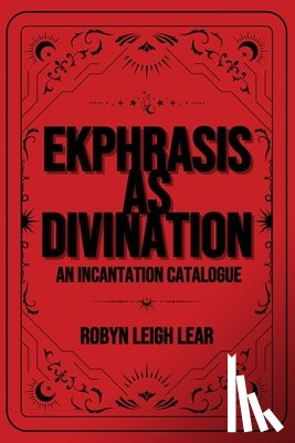 Lear, Robyn Leigh - Ekphrasis as Divination