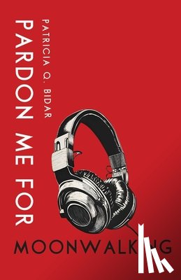Bidar, Patricia Q - Pardon Me for Moonwalking