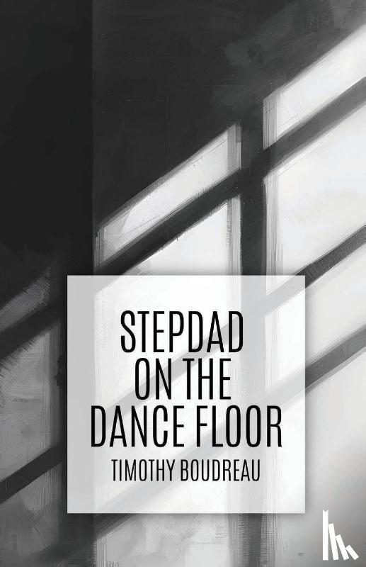 Boudreau, Timothy - Stepdad on the Dance Floor
