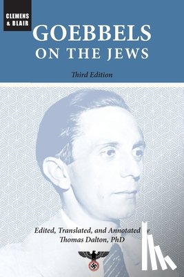 Goebbels, Joseph - Goebbels on the Jews: The Complete Diary Entries: 1923 to 1945