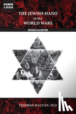 Dalton, Thomas - The Jewish Hand in the World Wars: Revised 2nd Edition
