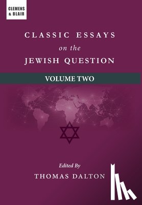 Dalton, Thomas - Classic Essays on the Jewish Question: Volume Two