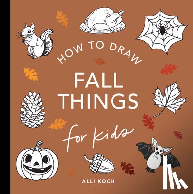 Koch, Alli - Fall Things: How to Draw Books for Kids with Pumpkins, Scarecrows, Turkeys and More