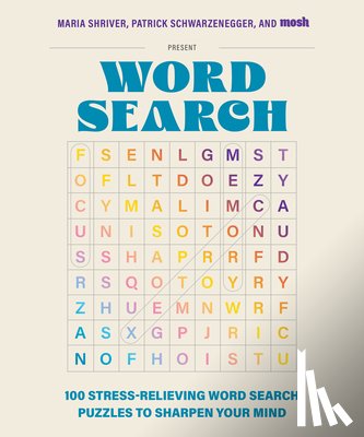 Shriver, Maria - 100 Stress-Relieving Word Search Puzzles to Sharpen Your Mind: Presented by Maria Shriver, Patrick Schwarzenegger, and Mosh