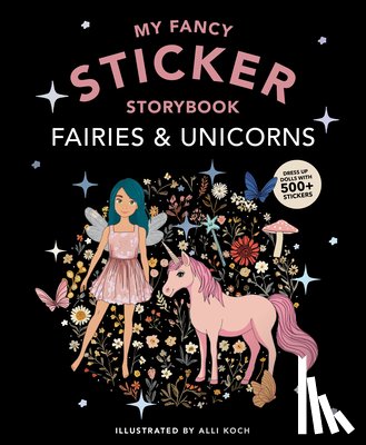 Koch, Alli - My Fancy Sticker Storybook: Fairies and Unicorns: 500+ Reusable Dress-Up Sticker Book for Kids Ages 5-8