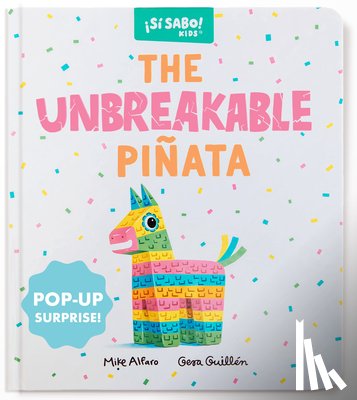 Alfaro, Mike - The Unbreakable Piñata: A Funny Interactive Book for Kids (with a Pop-Up Surprise!)
