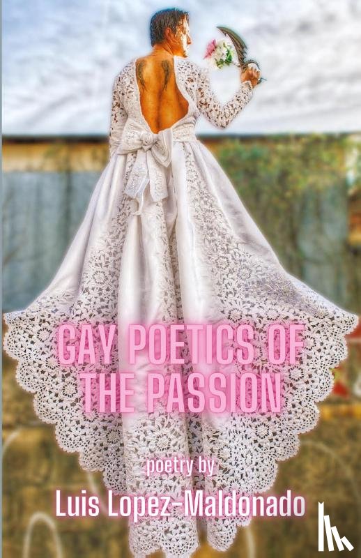 Lopez-Maldonado, Luis - Gay Poetics of the Passion