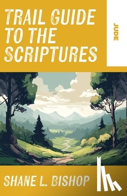 Bishop, Shane L. - Trail Guide to the Scriptures: Jude