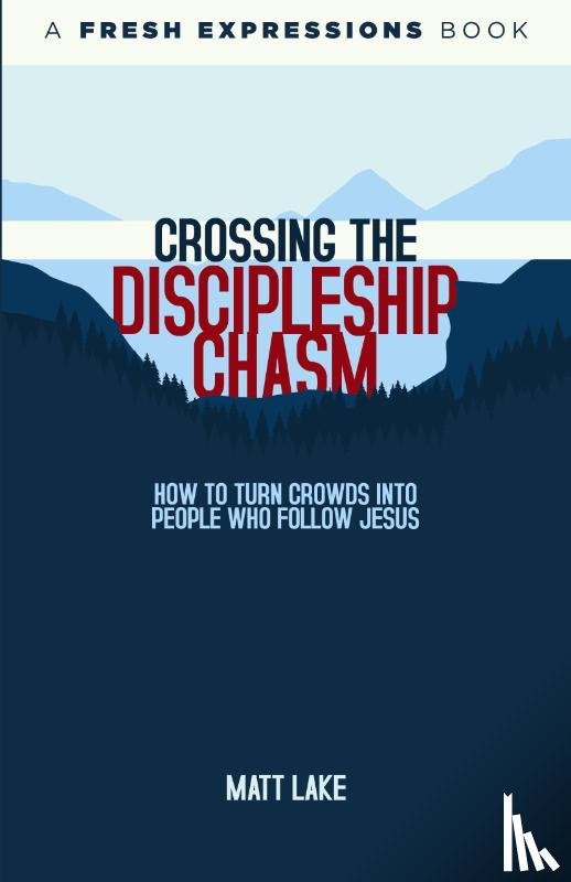 Lake, Matt - Crossing the Discipleship Chasm