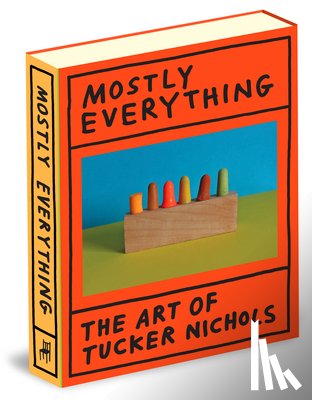 Nichols, Tucker - Mostly Everything: The Art of Tucker Nichols