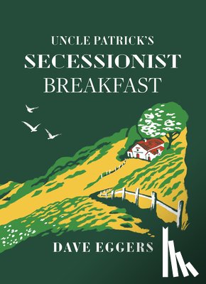 Eggers, Dave - Uncle Patrick's Secessionist Breakfast