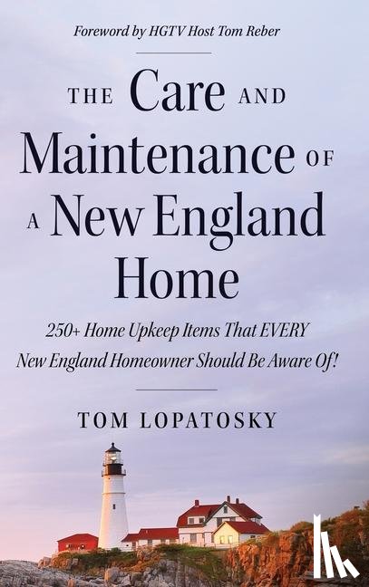 Lopatosky, Tom - The Care and Maintenance of a New England Home
