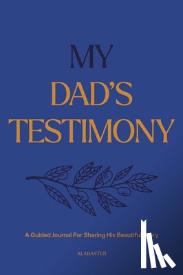 Alabaster Co - My Dad's Testimony (Sc): A Guided Journal for Sharing His Beautiful Story