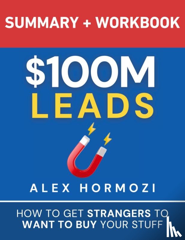 Hormozi, Alex - $100M Leads Summary & Workbook