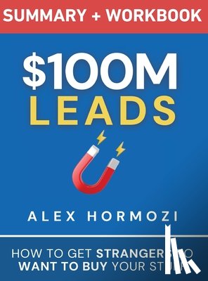 Hormozi, Alex - $100M Leads Summary & Workbook