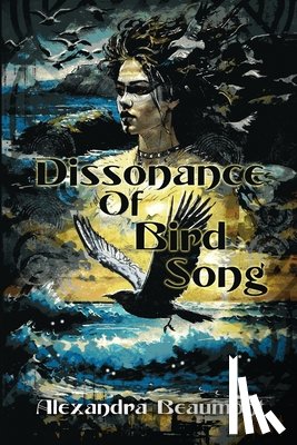 Beaumont, Alexandra - Dissonance of Bird Song