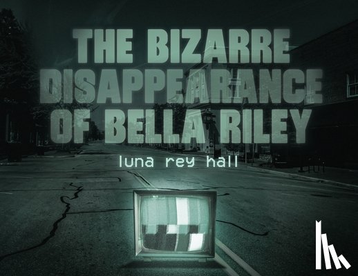Hall, Luna Rey - The bizarre disappearance of bella riley