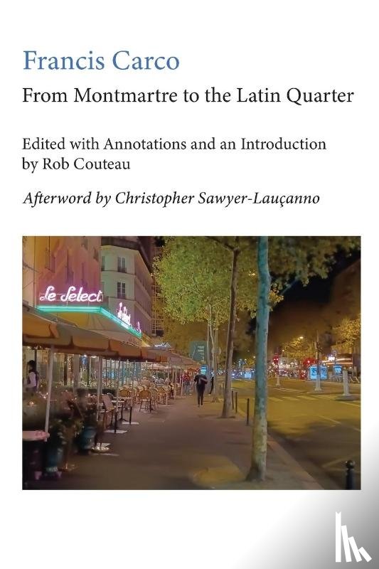 Carco, Francis, Couteau, Rob, Sawyer-Laucanno, Christopher - From Montmartre to the Latin Quarter. Edited with Annotations and an Introduction by Rob Couteau