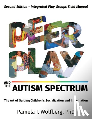 Wolfberg, Pamela J. - Peer Play and the Autism Spectrum: The Art of Guiding Children's Socialization and Imagination