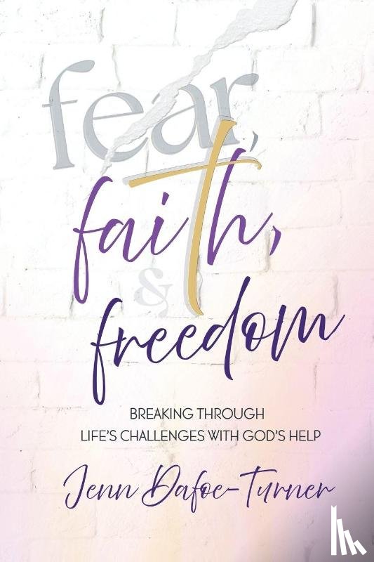 Dafoe-Turner, Jenn - Fear, Faith, and Freedom