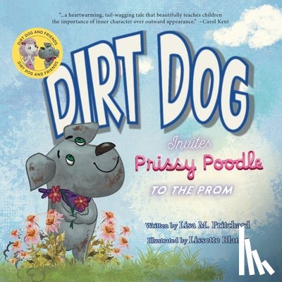 Pritchard, Lisa M. - Dirt Dog Invites Prissy Poodle to the Prom