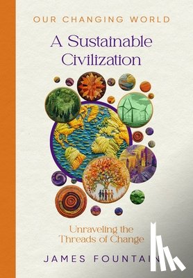 Fountain, James W. - A Sustainable Civilization: Unraveling the Threads of Change