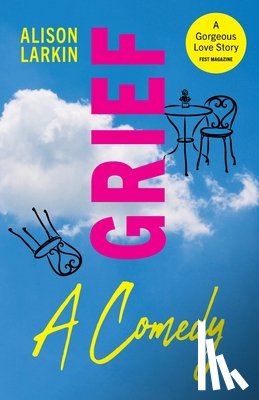 Larkin, Alison - Grief... A Comedy