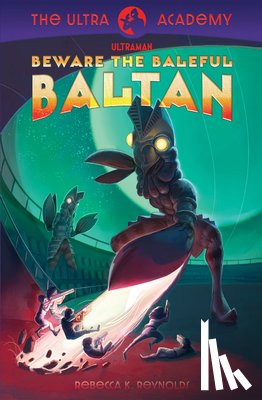 Reynolds, Rebecca K. - Beware the Baleful Baltan!: The Ultra Academy #1
