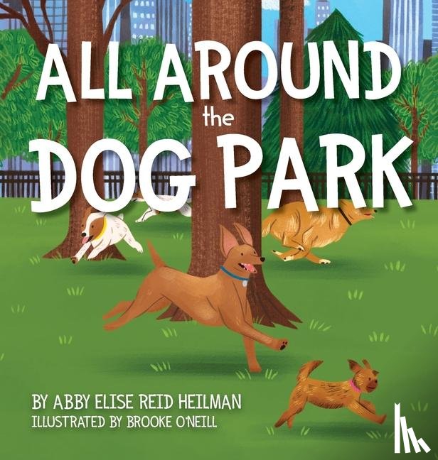 Heilman, Abby Elise Reid - All Around the Dog Park