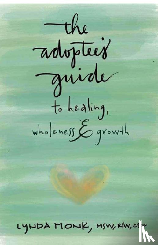 Monk, Lynda - The Adoptee's Guide to Healing, Wholeness & Growth