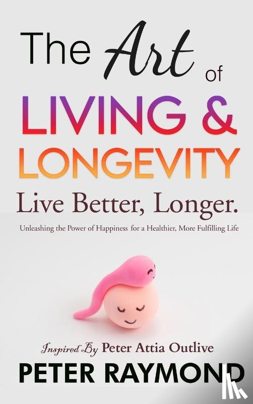 Raymond, Peter - The Art of Living and Longevity