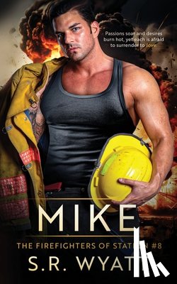Wyatt, S. R. - Mike: The Firefighters of Station #8