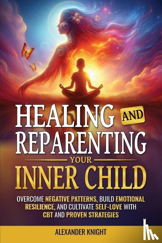 Knight, Alexander - Healing and Reparenting Your Inner Child