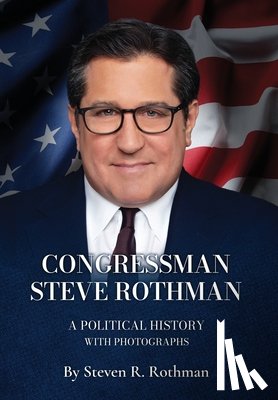 Rothman, Steven R. - Congressman Steve Rothman: A Political History with Photographs