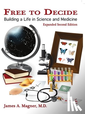Magner, James - Free to Decide: Building a Life in Science and Medicine