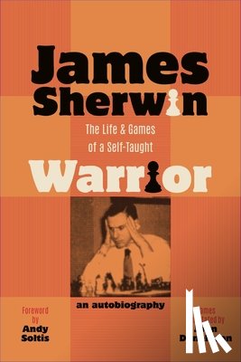Sherwin, James - James Sherwin: The Life & Games of a Self-Taught Warrior