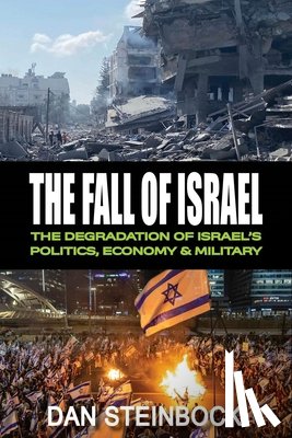 Steinbock, Dan - The Fall of Israel: The Degradation of Israel's Politics, Economy & Military