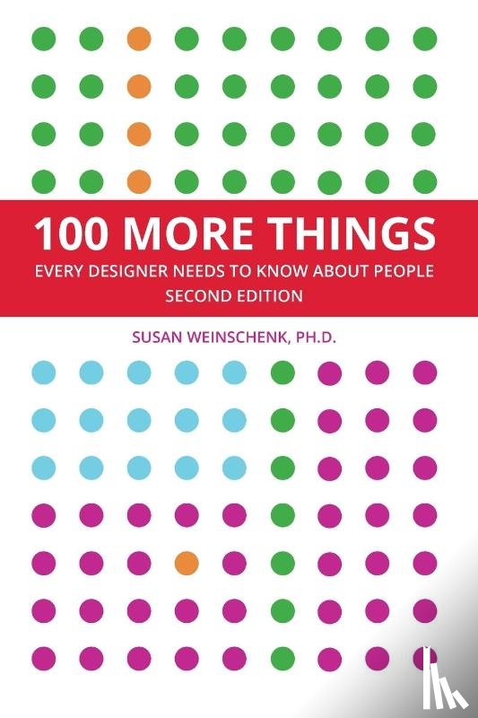 Weinschenk, Susan - 100 More Things Every Designer Needs To Know About People