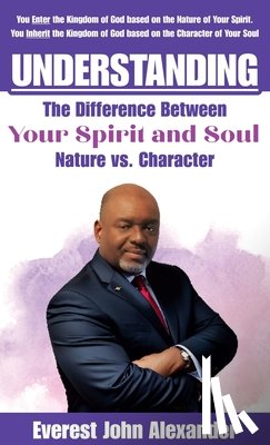 Alexander, Everest John - Understanding The Difference Between Your Spirit and Soul