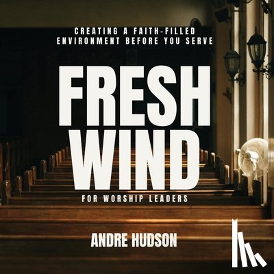 Hudson, Andre - Fresh Wind For Worship Leaders