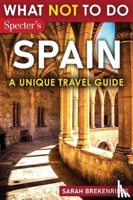 Brekenridge, Sarah - What Not To Do - Spain (A Unique Travel Guide)