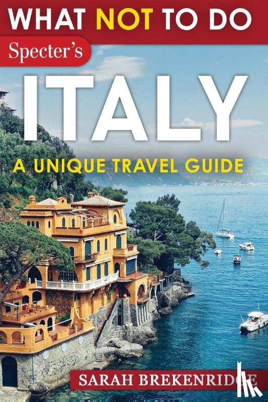 Brekenridge, Sarah - What NOT To Do - Italy (A Unique Travel Guide)