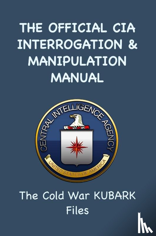 Agency, Central Intelligence - The Official CIA Interrogation & Manipulation Manual